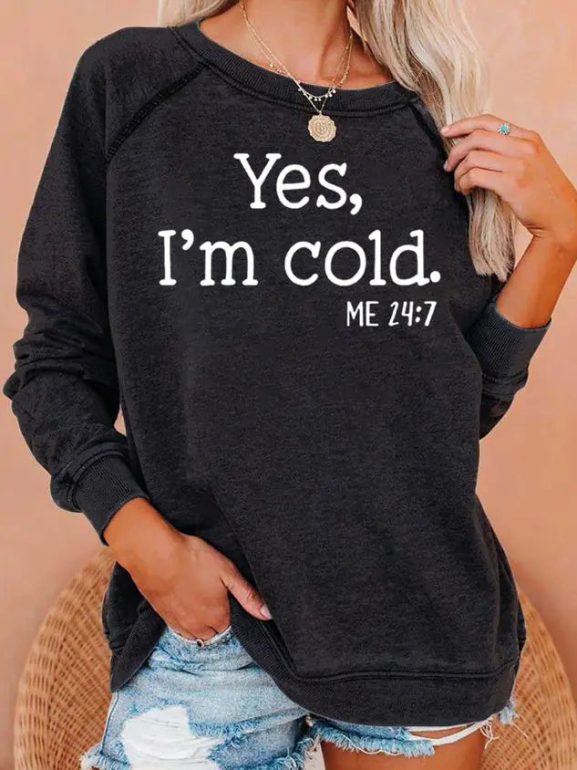 "Yes, I’m Cold" Casual Sweatshirt (color options available)